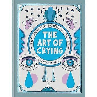 The Art of Crying The healing power of tears