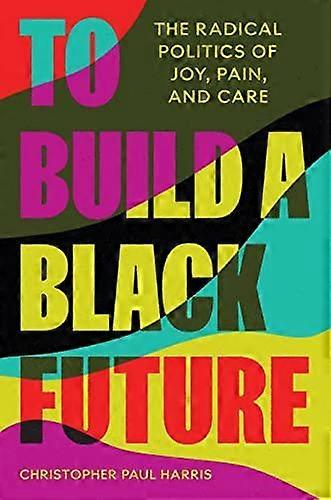To Build A Black Future by Christopher Paul Harris Paperback
