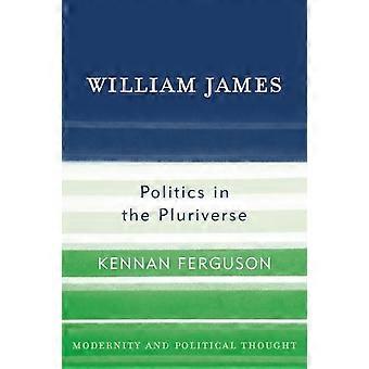William James Politics In The Pluriverse - Kennan Ferguson