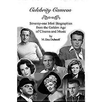 Celebrity Cameos: Einundsiebzig Mini-Biografien aus dem goldenen Zeitalter des Kinos und der Musik