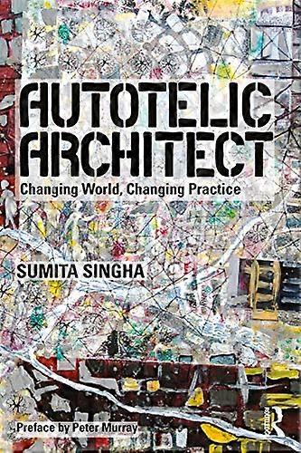 Autotelic Architect: Changing World, Changing Practice