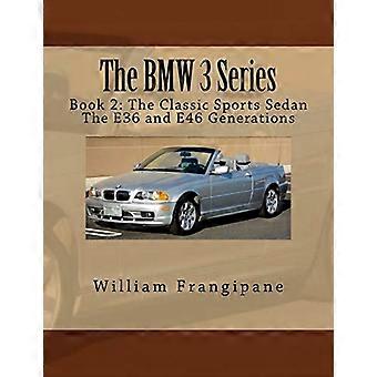 De BMW 3-serie Boek 2: De klassieke sportsedan.: De generaties E36 en E46. (De BMW 3)