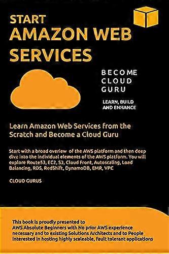 Aws: START AMAZON WEB SERVICES Learn Amazon Web Services from the Scratch and Become a Cloud Guru