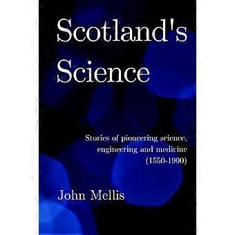 Scotland's Science: Historier om banebrytende vitenskap, ingeniørfag og medisin (1550-1900) (Scotland's Science)