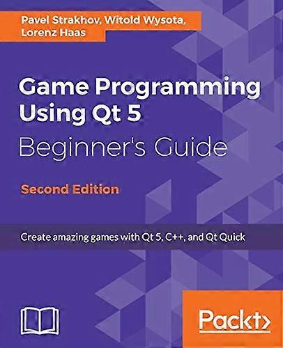 Game Programming Using Qt 5, Beginner's Guide - Second Edition: Create amazing games with Qt 5, C++, and Qt Quick