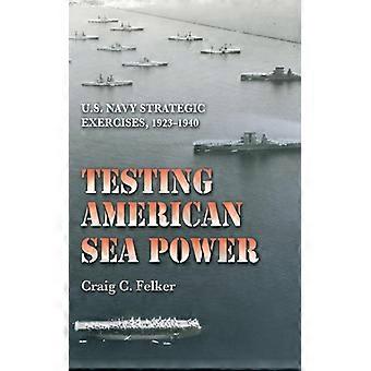Testing American Sea Power U.s. Navy Strategic Exercises 1923-1940 - Craig C. Felker - Paperback - English Book - History