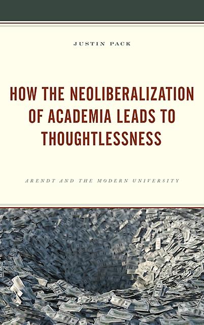 How The Neoliberalization Of Academia Leads To Thoughtlessness by Justin Pack Paperback Book