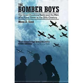 Os Rapazes dos Bombardeiros: Os Grandes Ataques de Bombardeio e os Homens que os Realizaram no Século XX - Mona D. Sizer