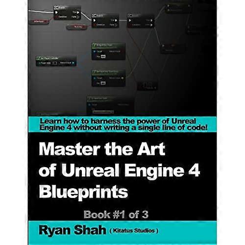 Mastering the Art of Unreal Engine 4 - Blueprints