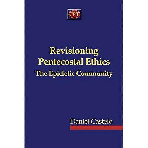 Revisioning Pentecostal Ethics - The Epicletic Community