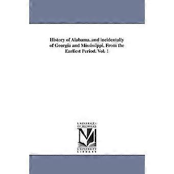 History Of Alabama And Incidentally Of Georgia And Mississippi From The Ea - Albert James Pickett - en Book