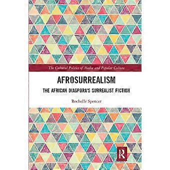 Afrosurrealism The African Diaspora's Surrealist Fiction - Rochelle Spencer