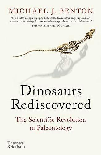 The Dinosaurs Rediscovered: How a Scientific Revolution is Rewriting History