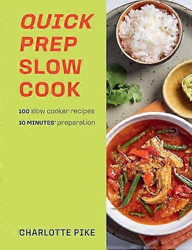 Quick Prep Slow Cook: 100 slow cooker recipes 10 minutes preparation