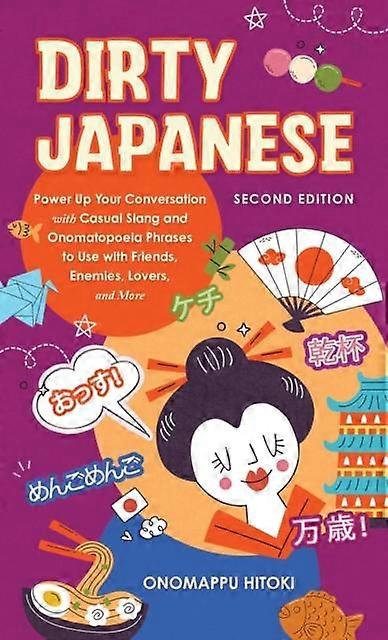 Dirty Japanese Second Edition - Onomappu Hitoki - Language teaching and learning material and coursework - Ulysses Press - Paperback
