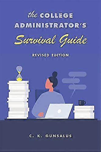 The College Administrator's Survival Guide: Revised Edition