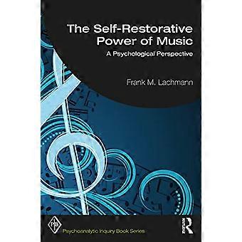 Die selbstrestaurative Kraft der Musik: Eine psychologische Perspektive (Buchreihe Psychoanalytic Inquiry)