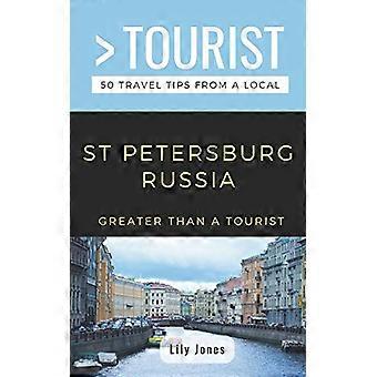 Större än en turist - Sankt Petersburg Ryssland: 50 resetips från en lokal (större än en turist)