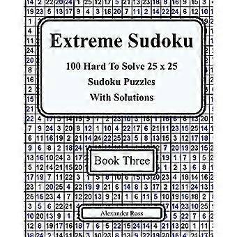 Extreme Sudoku Three: 100 svåra att lösa 25 x 25 Sudoku-pussel med lösningar