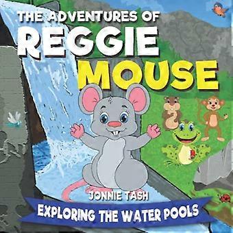 Die Abenteuer von Reggie Mouse und seinen Waldfreunden: Die Erkundung der Wasserbecken (Die Abenteuer von Reggie Mouse und seinen Waldfreunden)