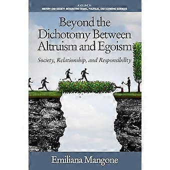 Beyond the Dichotomy Between Altruism and Egoism Society Relationship and Responsibility