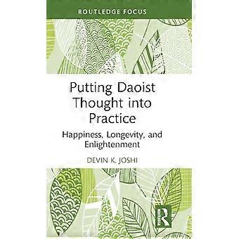 Putting Daoist Thought into Practice Happiness Longevity and Enlightenment