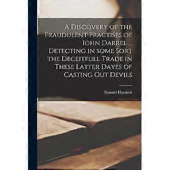 A Discovery Of The Fraudulent Practises Of Iohn Darrel. Detecting In Some Sort - Samuel Harsnett - Paperback - en Book