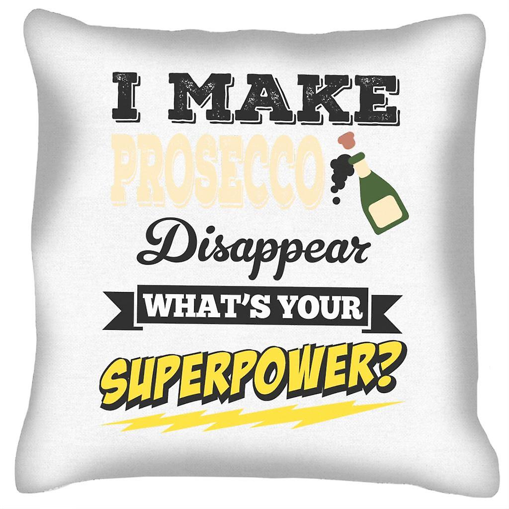 I Make Prosecco Disappear Whats Your Superpower Cushion