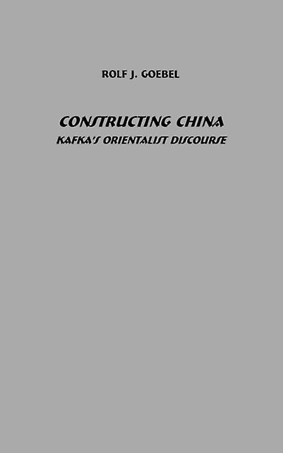 Constructing China Kafkas Orientalist Discourse