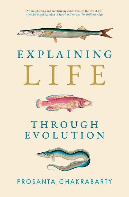 Explaining Life Through Evolution by Prosanta Chakrabarty Paperback Book