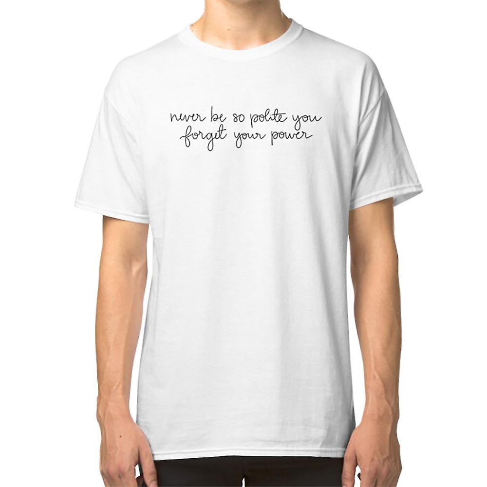 Never be so polite script T-shirt