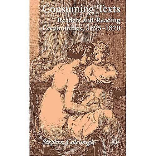 Consuming Texts: Readers and Reading Communities, 1695-1870