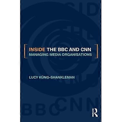 Inside the BBC and CNN: Managing Media Organisations