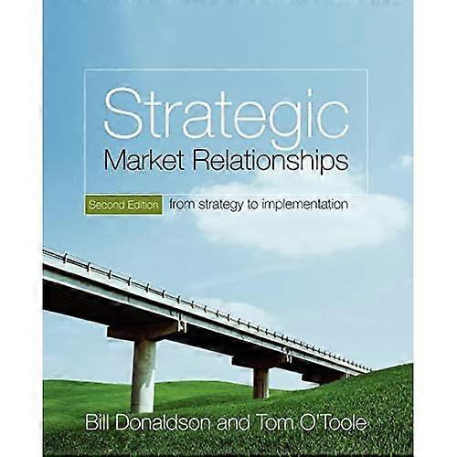 Strategic Market Relationships: From Strategy to Implementation