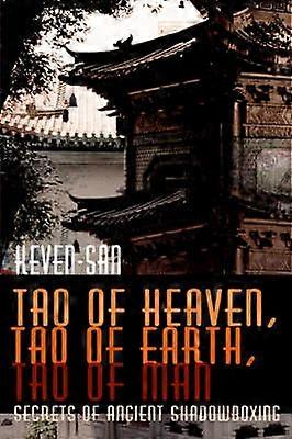 Tao of Heaven Tao of Earth Tao of Man Secrets of Ancient Shadowboxing