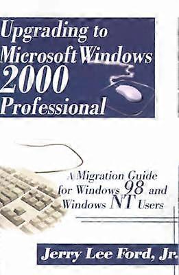 Upgrading to Microsoft Windows 2000 Professional A Migration Guide for Windows 98 and Windows NT Users