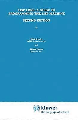 LISP Lore: A Guide to Programming the LISP Machine