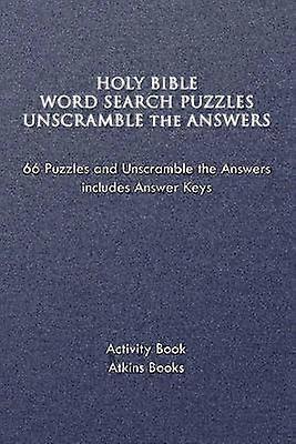 HOLY BIBLE WORD SEARCH PUZZLES UNSCRAMBLE THE ANSWERS 66 Puzzles and Unscramble the Answers includes Answer Keys