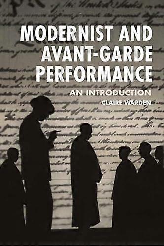 Modernist and Avant Garde Performance: An Introduction