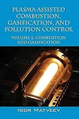 Plasma Assisted Combustion Gasification and Pollution Control