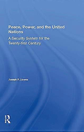 Peace Power And The United Nations: A Security System For The Twentyfirst Century