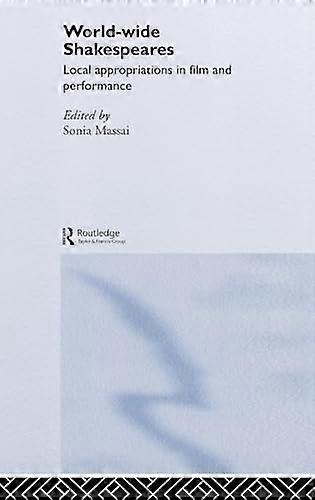 World Wide Shakespeares: Local Appropriations in Film and Performance