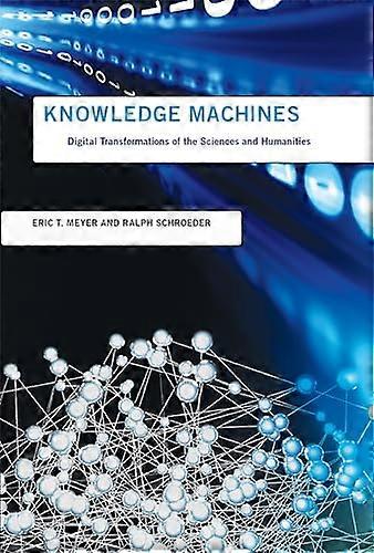 Knowledge Machines: Digital Transformations of the Sciences and Humanities (Infrastructures)