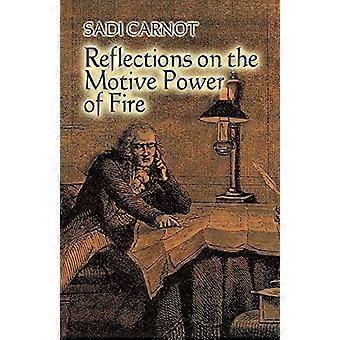Reflections on the Motive Power of Fire: And Other Papers on the Second Law of Thermodynamics (Dover Books on Physics)