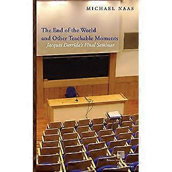 The End of the World and Other Teachable Moments: Jacques Derridas Final Seminar (Perspectives in Continental ...