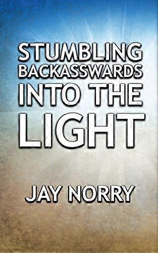 Stumbling Backasswards Into the Light
