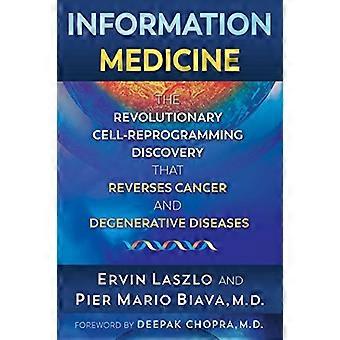 Informationsmedizin: Die revolutionären Zelle Umprogrammierung Entdeckung, dass Rückschläge Krebs und degenerativen Erkrankungen