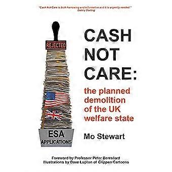 Cash Not Care: the planned  demolition of the UK welfare state