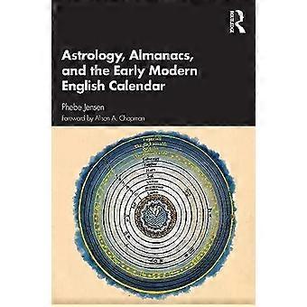 Astrology Almanacs And The Early Modern English Calendar - Phebe Jensen