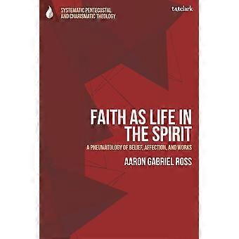 Faith as life in the spirit a pneumatology of belief, affection, and works